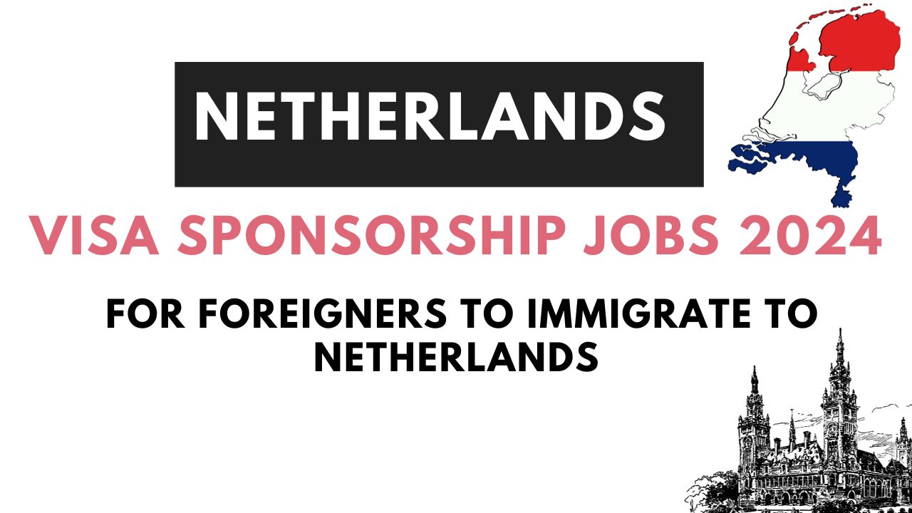 Netherlands VISA Sponsorship Jobs 2024 For Foreigners Gateway To Dutch 
